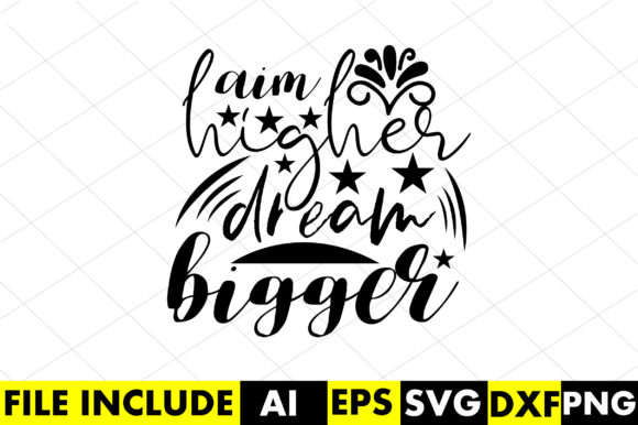Aim Higher Dream Bigger Graphics for Crafts & Local Branding