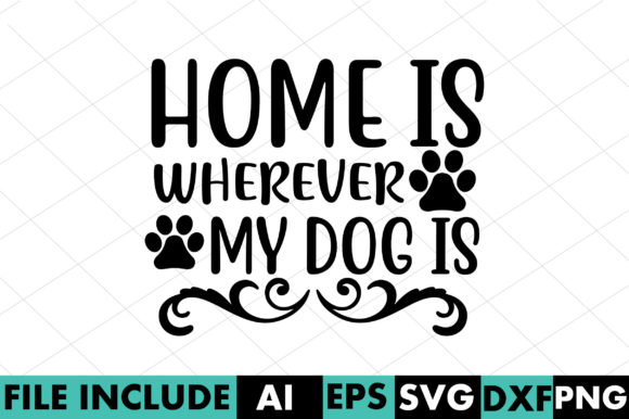 Home is Wherever My Dog Is: A Versatile Graphic Design Asset for Crafts