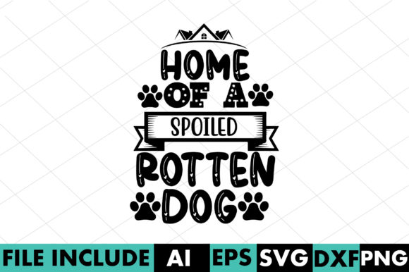 Home of a Spoiled Rotten Dog – A Versatile Graphic Design Asset for Crafts